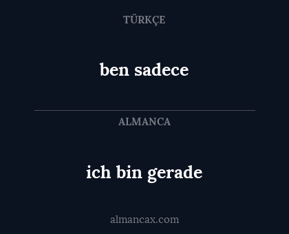 ich bin gerade - ben sadece
