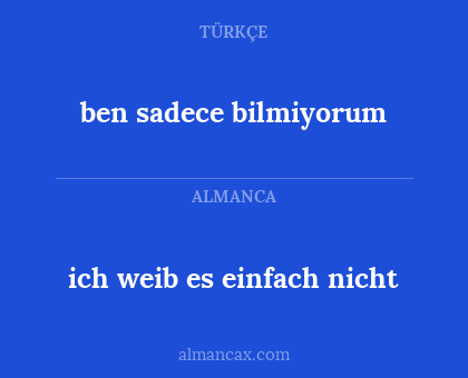 ben sadece bilmiyorum - ich weib es einfach nicht