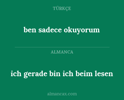 ich gerade bin ich beim lesen - ben sadece okuyorum