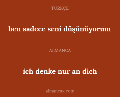 ben sadece seni düşünüyorum - ich denke nur an dich