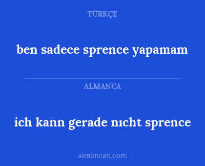 ich kann gerade nıcht sprence - ben sadece sprence yapamam