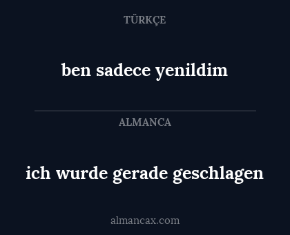 ben sadece yenildim - ich wurde gerade geschlagen