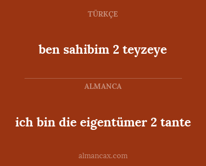 ich bin die eigentümer 2 tante - ben sahibim 2 teyzeye