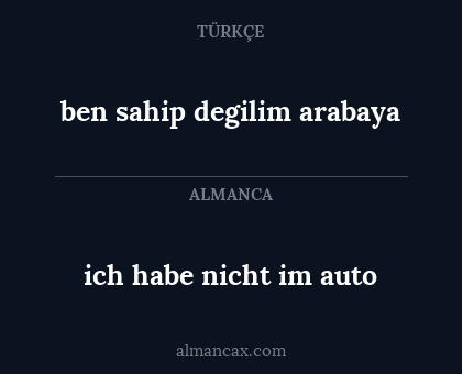 ben sahip degilim arabaya - ich habe nicht im auto
