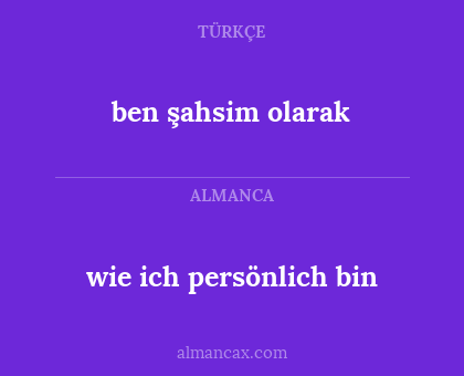 ben şahsim olarak - wie ich persönlich bin