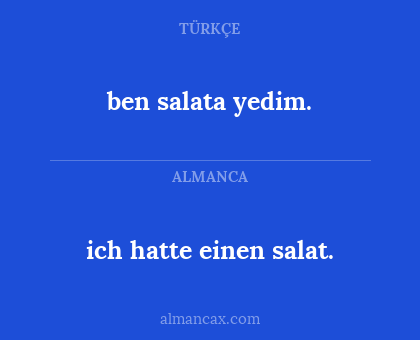 ben salata yedim. - ich hatte einen salat.