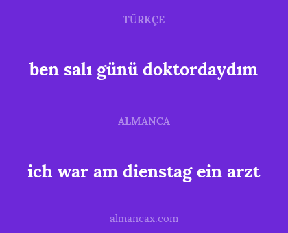 ich war am dienstag ein arzt - ben salı günü doktordaydım