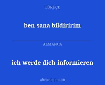 ben sana bildiririm - ich werde dich informieren