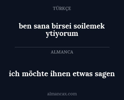 ich möchte ihnen etwas sagen - ben sana birsei soilemek ytiyorum