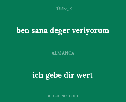 ich gebe dir wert - ben sana deger veriyorum