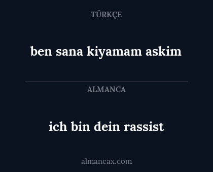 ben sana kiyamam askim - ich bin dein rassist