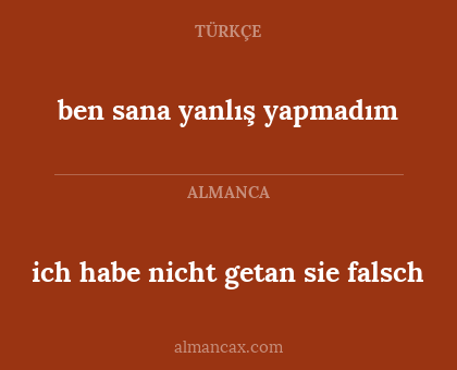 ben sana yanlış yapmadım - ich habe nicht getan sie falsch