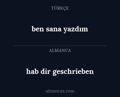 hab dir geschrieben - ben sana yazdım