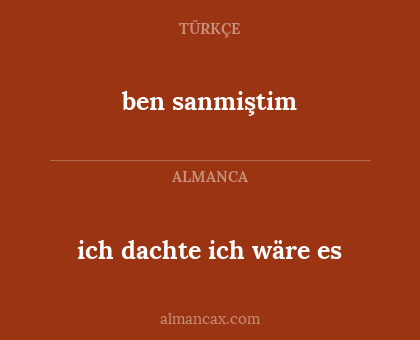 ich dachte ich wäre es - ben sanmiştim