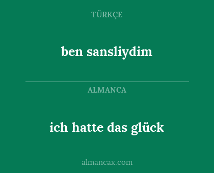 ben sansliydim - ich hatte das glück
