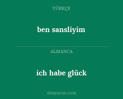 ben sansliyim - ich habe glück