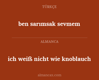 ben sarımsak sevmem - ich weiß nicht wie knoblauch