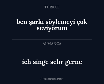 ich singe sehr gerne - ben şarkı söylemeyi çok seviyorum