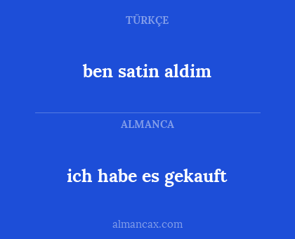 ben satin aldim - ich habe es gekauft