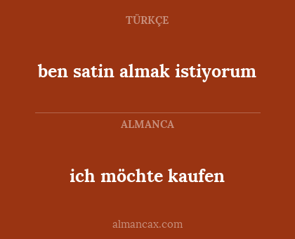 ben satin almak istiyorum - ich möchte kaufen