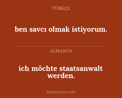 ben savcı olmak istiyorum. - ich möchte staatsanwalt werden.