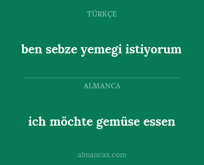 ich möchte gemüse essen - ben sebze yemegi istiyorum