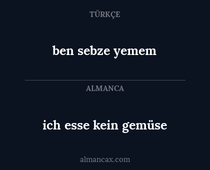 ich esse kein gemüse - ben sebze yemem