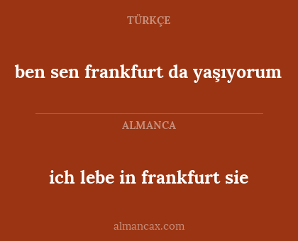 ich lebe in frankfurt sie - ben sen frankfurt da yaşıyorum