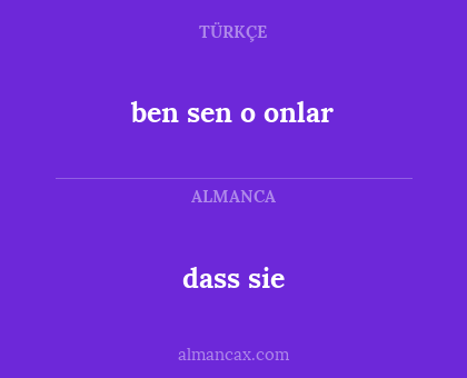 dass sie - ben sen o onlar