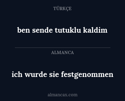 ben sende tutuklu kaldim - ich wurde sie festgenommen
