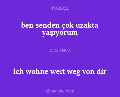 ich wohne weit weg von dir - ben senden çok uzakta yaşıyorum