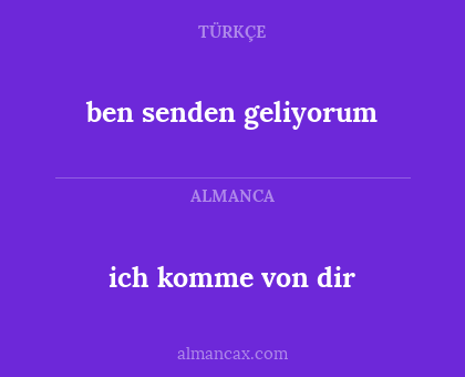 ben senden geliyorum - ich komme von dir