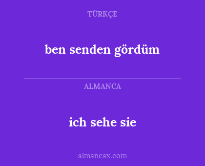 ben senden gördüm - ich sehe sie