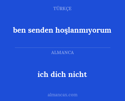 ben senden hoşlanmıyorum - ich dich nicht