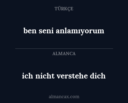 ich nicht verstehe dich - ben seni anlamıyorum