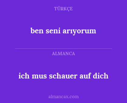 ich mus schauer auf dich - ben seni arıyorum