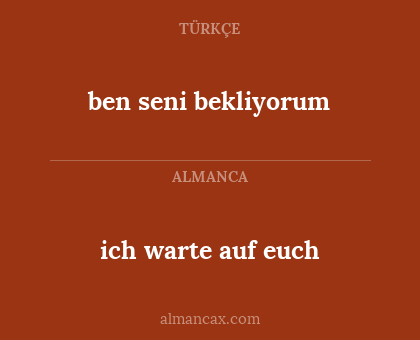 ben seni bekliyorum - ich warte auf euch