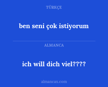ben seni çok istiyorum - ich will dich viel????