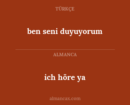 ich höre ya - ben seni duyuyorum