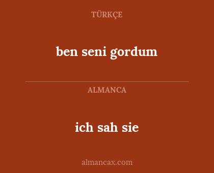 ich sah sie - ben seni gordum