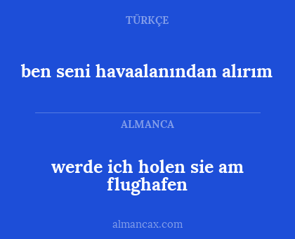 ben seni havaalanından alırım - werde ich holen sie am flughafen