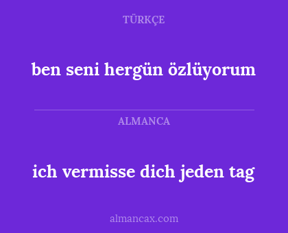 ben seni hergün özlüyorum - ich vermisse dich jeden tag