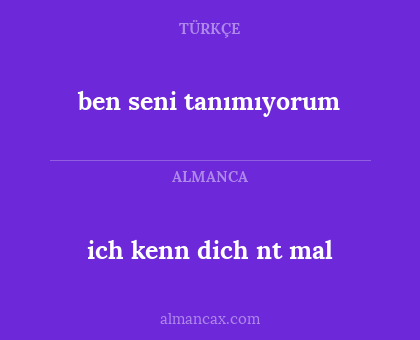 ben seni tanımıyorum - ich kenn dich nt mal