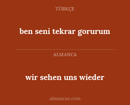 ben seni tekrar gorurum - wir sehen uns wieder