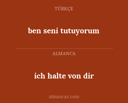 ich halte von dir - ben seni tutuyorum