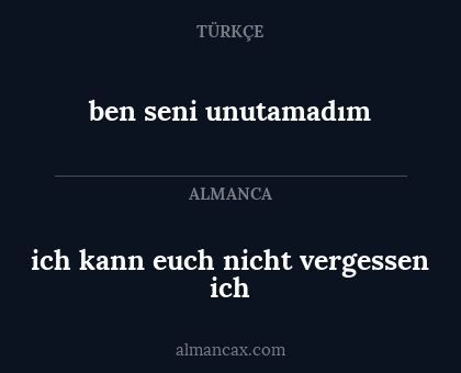 ben seni unutamadım - ich kann euch nicht vergessen ich