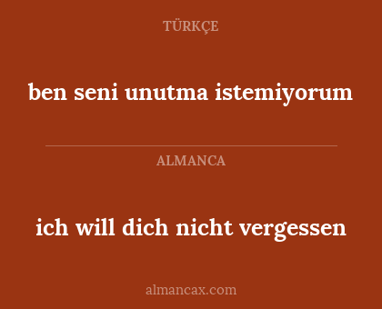 ben seni unutma istemiyorum - ich will dich nicht vergessen