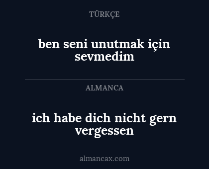 ben seni unutmak için sevmedim - ich habe dich nicht gern vergessen