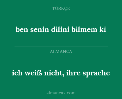 ben senin dilini bilmem ki - ich weiß nicht, ihre sprache