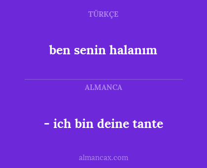 - ich bin deine tante - ben senin halanım